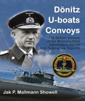 Dönitz, U-Boats, Convoys: The British Version of His Memoirs from the Admiralty's Secret Anti-Submarine Reports 1848327013 Book Cover