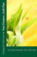 Your Purpose...God's Plan: Fasting Towards Your Destiny 0989727459 Book Cover