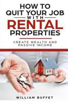 How to quit your job with Rental Properties: 2 Manuscripys ~ What the World's Best Real Estate Investors Know that You Don't, and How You can use it to create Wealth and Passive income 1720076251 Book Cover