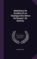 Madeleine de Scudery Et Le Dialogue Des Heros de Roman de Boileau 1354981928 Book Cover