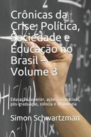 Crônicas da Crise: Política, Sociedade e Educação no Brasil – Volume 3: Educação superior, ações afirmativas, pós-graduação, ciência e tecnologia 1973389681 Book Cover