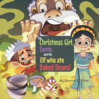 The Christmas Girl, Santa, and the Elf that ate Baked Beans! 1916656285 Book Cover
