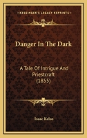 Danger In The Dark: A Tale Of Intrigue And Priestcraft 1247180999 Book Cover