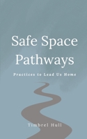 Safe Space Pathways: Practices that Lead Us Home B0FSGK3NSJ Book Cover