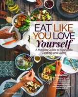 Eat Like You Love Yourself: A Modern Guide to Ayurvedic Cooking and Living 0648339319 Book Cover