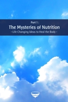 The Mysteries of Nutrition - Life Changing Ideas to Heal the Body 1083068628 Book Cover