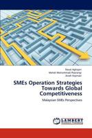 SMEs Operation Strategies Towards Global Competitiveness: Malaysian SMEs Perspectives 3847330918 Book Cover