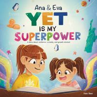 Yet Is My Superpower: A Fun and Inspiring Growth Mindset Book for Kids Ages 4-9 | Boost Confidence, Resilience, and Early Reading Skills Pre-K-4 B0DW5H7T6Q Book Cover