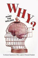 Why?: To Answer Questions of Why Leads to Personal Freedom 1950818039 Book Cover