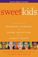 Sweet Kids : How to Balance Diabetes Control and Good Nutrition with Family Peace 1580401244 Book Cover