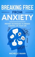 Breaking Free from Anxiety: Proven Techniques to Regain Control of Your Life (Overcoming Anxiety and Phobia Series) B0CT2NLT36 Book Cover