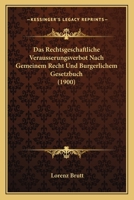 Das Rechtsgeschaftliche Verausserungsverbot Nach Gemeinem Recht Und Burgerlichem Gesetzbuch (1900) 1167445406 Book Cover