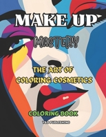 Makeup Mastery: The Art of Coloring Cosmetics B0CM1PSLRM Book Cover
