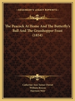 The peacock "At home". By a lady [i.e. Catherine A. Dorset]. And Butterfly's ball; an original poem. By Mr. Roscoe. 124751997X Book Cover