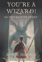 You're a Wizard!: an interactive story B09KDRCYTQ Book Cover