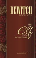 Bewitch Book One: The Elf from Worwinkel 1482820382 Book Cover