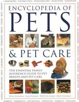 The Encyclopedia of Pets & Pet Care: The Essential Family Reference Guide To Pet Breeds And Pet Care 1844779335 Book Cover