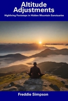 Altitude Adjustments: Highliving Footsteps in Hidden Mountain Sanctuaries B0CDN7R57B Book Cover