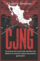 CJNG: El ascenso del cartel más mortífero de México: El cartel de Jalisco de próxima generación (Spanish Edition) B0DXQBBS28 Book Cover