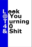 Look At You Turning 40 And Shit: Lined Journal 120 Page Blank 6x9 1675385351 Book Cover