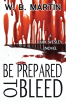 Be Prepared To Bleed: A Jack Wesley Novel 1940554268 Book Cover