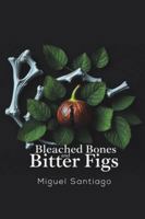 Bleached Bones and Bitter Figs 1037108108 Book Cover