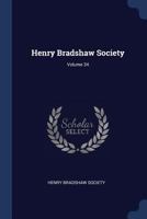 Henry Bradshaw Society; Volume 34 1022389831 Book Cover