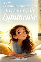 N’oublie jamais que tu es une fille Lumineuse: 10 histoires inspirantes pour développer la confiance, l’estime de soi et la lumière intérieure des ... (Parce que tu es formidable) (French Edition) B0H263MK49 Book Cover