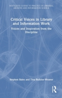 Critical Voices in Library and Information Work: Voices and Inspiration from the Discipline (Routledge Guides to Practice in Libraries, Archives and Information Science) 1032753587 Book Cover