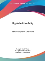 Flights In Friendship: Beacon Lights Of Literature 0548452326 Book Cover