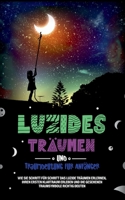 Luzides Träumen und Traumdeutung für Anfänger: Wie Sie Schritt für Schritt das luzide Träumen erlernen, Ihren ersten Klartraum erleben und die gesehen 3753453269 Book Cover
