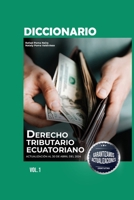 Diccionario de Derecho Tributario Ecuatoriano Volumen I: 3ra Edición (Spanish Edition) B0G5WKF2L3 Book Cover