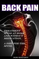 Back Pain? Treatment spine at home and without medication.: A diet for the spine. Treatment of back pain. Eliminating the Root Cause of Chronic Pain. 1539977838 Book Cover