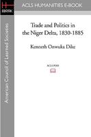 Trade and Politics in the Niger Delta, 1830-1885: An Introduction to the Economic and Political History of Nigeria (Oxford Studies in African Affairs) 1597406120 Book Cover