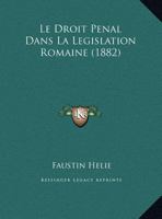 Le Droit Penal Dans La Legislation Romaine (1882) 1120402069 Book Cover