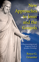 New Approaches to Jesus and the Gospels: A Phenomenological and Exegetical Study of Synoptic Christology 1498225179 Book Cover