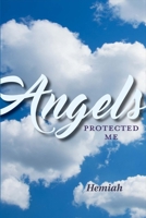 Angels Protected Me 1543916996 Book Cover