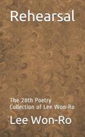 Rehearsal: The 28th Poetry Collection of Lee Won-Ro 1073144828 Book Cover