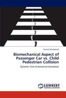 Biomechanical Aspect of Passenger Car vs. Child Pedestrian Collision: Dynamic Tests & Numerical Simulation 3843394881 Book Cover