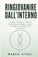 Ringiovanire dall'Interno: La guida scientifica per rallentare l'invecchiamento biologico, riattivare l'autofagia e vivere più a lungo in piena salute (Italian Edition) B0HBCW7Z8C Book Cover