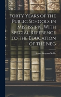 Forty Years of the Public Schools in Mississippi: With Special Reference to the Education of the Negro B0BQ9W5BQW Book Cover