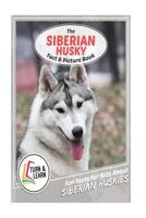 The Siberian Husky Fact and Picture Book: Fun Facts for Kids about Siberian Huskies 1548636827 Book Cover