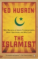 The Islamist: Why I Joined Radical Islam in Britain, What I Saw Inside and Why I Left 0141030437 Book Cover