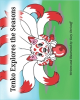 Tenko explores the seasons: A book about a playful kitsune that learns about all four seasons B08SD1SQM2 Book Cover