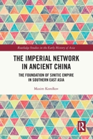 The Imperial Network in Ancient China: The Foundation of Sinitic Empire in Southern East Asia 0367654296 Book Cover