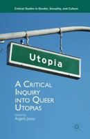 A Critical Inquiry into Queer Utopias 1137308591 Book Cover