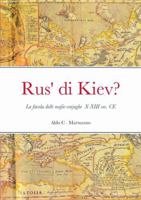 Rus' di Kiev?: la favola delle mafie varjaghe X-XIII sec. CE 1326729829 Book Cover