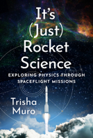 It's (Just) Rocket Science: Exploring Physics Through Spaceflight Missions 1421454262 Book Cover