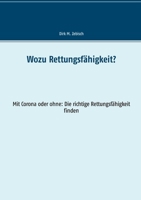 Wozu Rettungsfähigkeit?: Mit Corona oder ohne: Die richtige Rettungsfähigkeit finden 3753453242 Book Cover