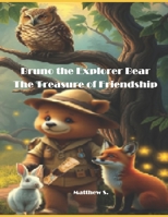 Bruno the Explorer Bear: The Treasure of Friendship B0F2HFNDYD Book Cover